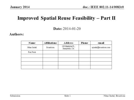 Doc.: IEEE 802.11-14/0083r0 Submission January 2014 Nihar Jindal, Broadcom Improved Spatial Reuse Feasibility – Part II Date: 2014-01-20 Authors: Slide.