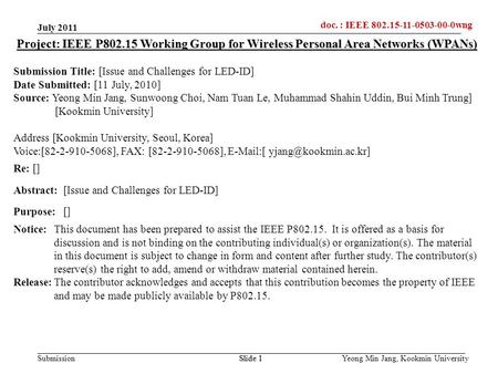Doc.: IEEE 802.15-xxxxx Submission doc. : IEEE 802.15-11-0503-00-0wng Yeong Min Jang, Kookmin UniversitySlide 1 Project: IEEE P802.15 Working Group for.