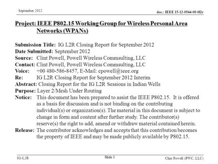 Doc.: IEEE 15-12-0544-00-0l2r IG-L2R September 2012 Clint Powell (PWC, LLC) Slide 1 Project: IEEE P802.15 Working Group for Wireless Personal Area Networks.