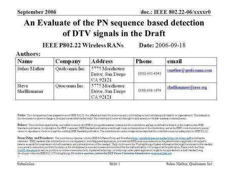 Doc.: IEEE 802.22-06/xxxxr0 Submission September 2006 Suhas Mathur, Qualcomm Inc.Slide 1 An Evaluate of the PN sequence based detection of DTV signals.