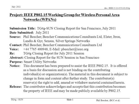 Doc.: IEEE 15-11-0550-00-004g TG4g - SUN July 2011 Phil Beecher, (BCC et al) Slide 1 Project: IEEE P802.15 Working Group for Wireless Personal Area Networks.