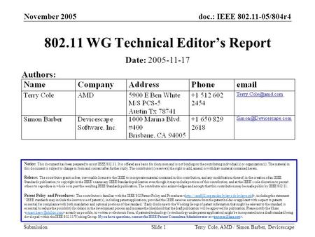 Doc.: IEEE 802.11-05/804r4 Submission November 2005 Terry Cole, AMD / Simon Barber, DevicescapeSlide 1 802.11 WG Technical Editor’s Report Notice: This.