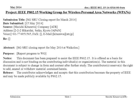 Doc.: IEEE 802. 15-14-0316-00-0sru Submission May 2014 Shoichi Kitazawa(ATR)Slide 1 Project: IEEE P802.15 Working Group for Wireless Personal Area Networks.