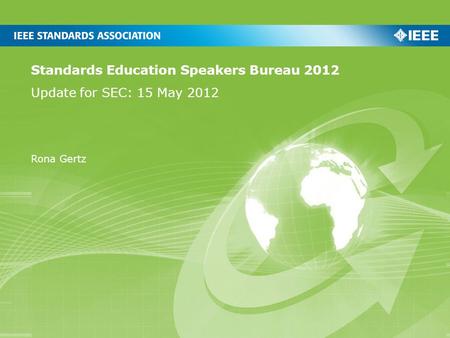 Standards Education Speakers Bureau 2012 Update for SEC: 15 May 2012 Rona Gertz.