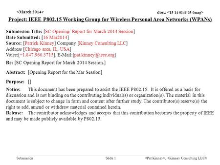 Doc.: Submission, Slide 1 Project: IEEE P802.15 Working Group for Wireless Personal Area Networks (WPANs) Submission Title: [SC Opening/ Report for March.