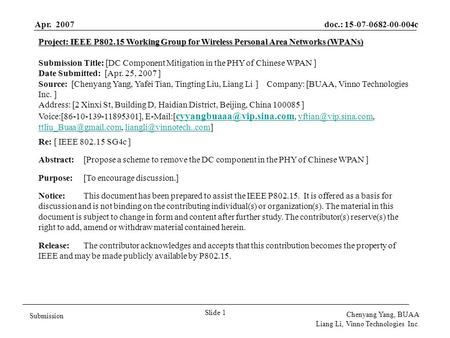 Apr. 2007doc.: 15-07-0682-00-004c Slide 1 Submission Chenyang Yang, BUAA Liang Li, Vinno Technologies Inc. Project: IEEE P802.15 Working Group for Wireless.