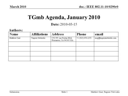 Doc.: IEEE 802.11-10/0290r0 Submission March 2010 Matthew Gast, Trapeze NetworksSlide 1 TGmb Agenda, January 2010 Date: 2010-03-15 Authors: