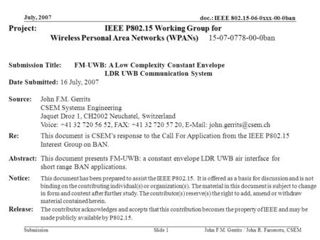 Doc.: IEEE 802.15-06-0xxx-00-0ban Submission July, 2007 John F.M. Gerrits / John R. Farserotu, CSEMSlide 1 Project:IEEE P802.15 Working Group for Wireless.
