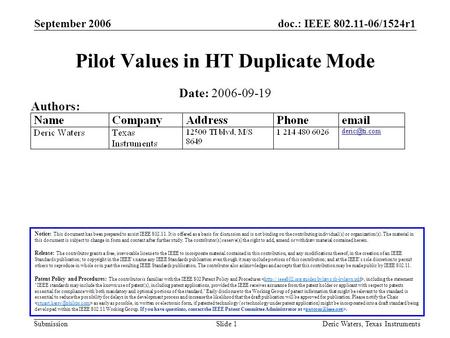 Doc.: IEEE 802.11-06/1524r1 Submission September 2006 Deric Waters, Texas InstrumentsSlide 1 Pilot Values in HT Duplicate Mode Notice: This document has.