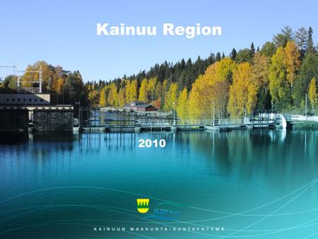 Kainuu Region 2010. Kainuu in brief Region of Kainuu is situated in Eastern Finland Consists of nine municipalities: Hyrynsalmi, Kajaani, Kuhmo, Paltamo,