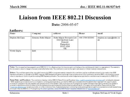 Doc.: IEEE 802.11-06/0374r0 Submission March 2006 Stephen McCann & Vivek GuptaSlide 1 Liaison from IEEE 802.21 Discussion Notice: This document has been.