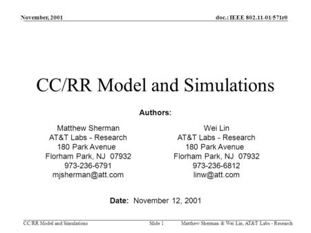 Doc.: IEEE 802.11-01/571r0 CC/RR Model and Simulations November, 2001 Matthew Sherman & Wei Lin, AT&T Labs - ResearchSlide 1 CC/RR Model and Simulations.