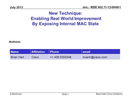 Doc.: IEEE 802.11-13/0849r1 Submission July 2013 Brian Hart (Cisco Systems) Slide 1 New Technique: Enabling Real World Improvement By Exposing Internal.