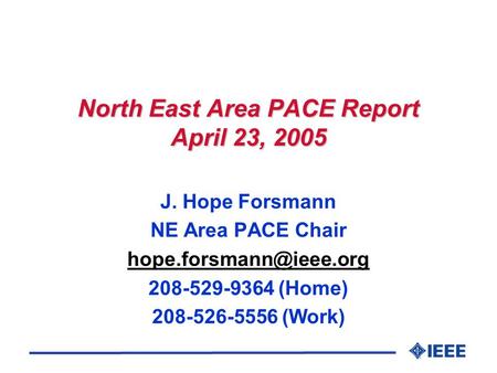 North East Area PACE Report April 23, 2005 J. Hope Forsmann NE Area PACE Chair 208-529-9364 (Home) 208-526-5556 (Work)
