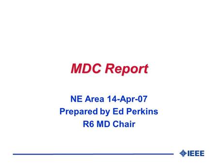 MDC Report NE Area 14-Apr-07 Prepared by Ed Perkins R6 MD Chair.
