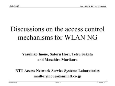 Doc.: IEEE 802.11-02/446r0 Submission July 2002 Y.Inoue, NTTSlide 1 Discussions on the access control mechanisms for WLAN NG Yasuhiko Inoue, Satoru Hori,