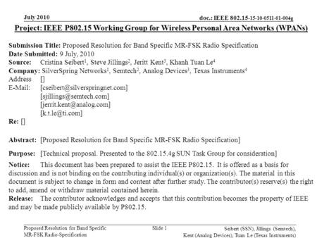 Doc.: IEEE 802.15- 15-10-0511-01-004g Proposed Resolution for Band Specific MR-FSK Radio-Specification July 2010 Seibert (SSN), Jillings (Semtech), Kent.