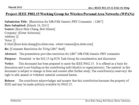 Doc.: IEEE 802.15-11-0242-01-004g Submission March 2011 Kuor Hsin Chang, Bob Mason (Elster Solutions) Project: IEEE P802.15 Working Group for Wireless.