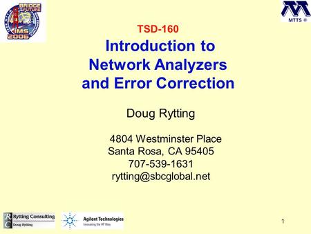 1 TSD-160 Introduction to Network Analyzers and Error Correction Doug Rytting 4804 Westminster Place Santa Rosa, CA 95405 707-539-1631