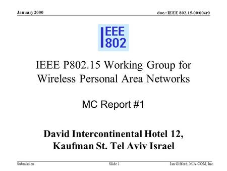 Doc.: IEEE 802.15-00/004r0 Submission January 2000 Ian Gifford, M/A-COM, Inc.Slide 1 IEEE P802.15 Working Group for Wireless Personal Area Networks MC.