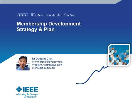 IEEE Western Australia Section Membership Development Strategy & Plan Dr Douglas Chai Membership Development Western Australia Section