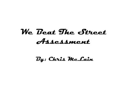 We Beat The Street Assessment By: Chris McLain. Important Quotes “I think we could all do this- The three of us- Together!” “A sticky web of bright pink.