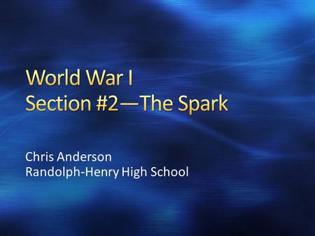 Chris Anderson Randolph-Henry High School. Problems arising in the Balkans will lead to the beginnings of World War I Nationalistic ideas will culminate.