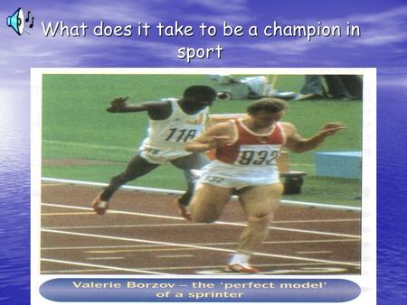 What does it take to be a champion in sport. Write down numbers 1 to 20 and try and name these champions of sport.