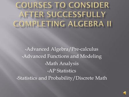 Advanced Algebra/Pre-calculus Advanced Functions and Modeling Math Analysis AP Statistics Statistics and Probability/Discrete Math.