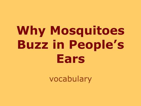 Why Mosquitoes Buzz in People’s Ears vocabulary. satisfied having one's needs or desires fulfilled I satisfied my urge for something sweet with a piece.
