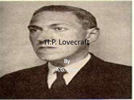 H.P. Lovecraft. Basic info. H.P. Lovecraft lived from: 9:00 AM Aug. 20, 1890 – March 15, 1937. He was born at 194 (now numbered 454) Angell Street in.