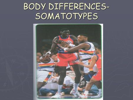 BODY DIFFERENCES-SOMATOTYPES