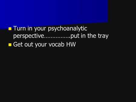 Turn in your psychoanalytic perspective…………….put in the tray