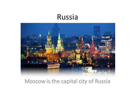 Russia Moscow is the capital city of Russia. Russia’s Flag.