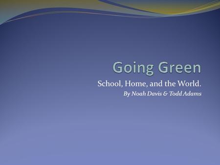 School, Home, and the World. By Noah Davis & Todd Adams.