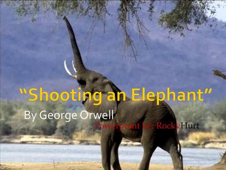 Powerpoint by: RockyHurt. Author: George Owell  George Orwell is the pen name of Eric Arthur Blair: essayist, novelist, literary critic, advocate and.