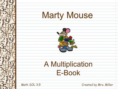 A Multiplication E-Book Created by Mrs. Miller Marty Mouse Math SOL 3.9.