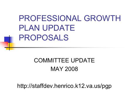 PROFESSIONAL GROWTH PLAN UPDATE PROPOSALS COMMITTEE UPDATE MAY 2008