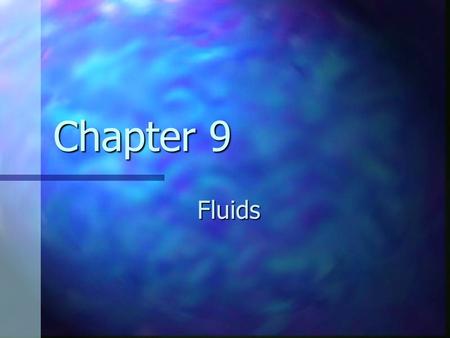 Chapter 9 Fluids.