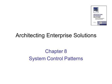 Architecting Enterprise Solutions Chapter 8 System Control Patterns.