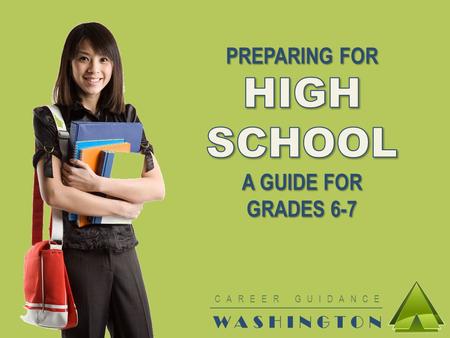 CAREER GUIDANCE WASHINGTON. WHY DOES HIGH SCHOOL MATTER? ►Have fun ►Learn about things that interest you ►Qualify for postsecondary ►Prepare for your.