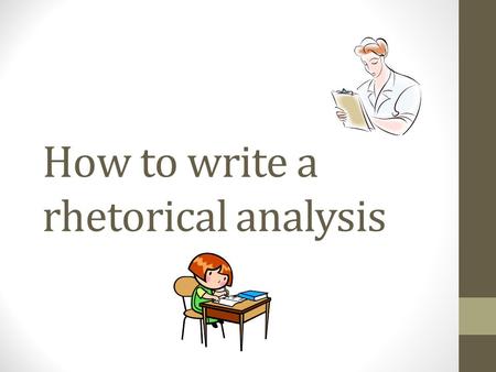 How to write a rhetorical analysis
