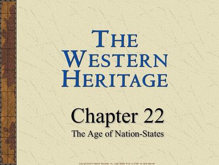 Chapter 22 The Age of Nation-States Chapter 22 The Age of Nation-States Copyright © 2010 Pearson Education, Inc., Upper Saddle River, NJ 07458. All rights.