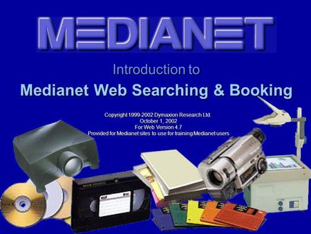 Introduction to Medianet Web Searching & Booking Copyright 1999-2002 Dymaxion Research Ltd. October 1, 2002 For Web Version 4.7 Provided for Medianet.