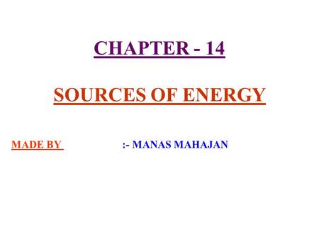 CHAPTER - 14 SOURCES OF ENERGY