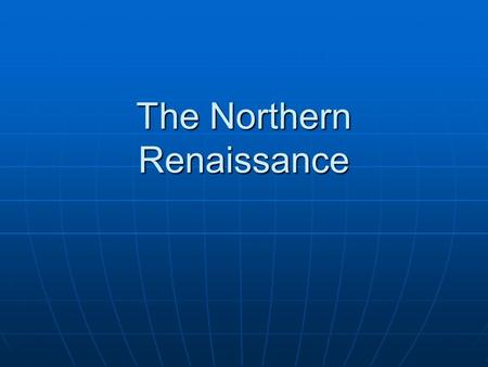 The Northern Renaissance. The Renaissance Continues Merchants and scholars carried the Renaissance out of Italy. Merchants and scholars carried the Renaissance.