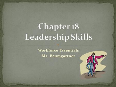 Workforce Essentials Ms. Baumgartner. Define leadership Discuss different types of leadership skills Explain the purpose of a Career & Technical Student.