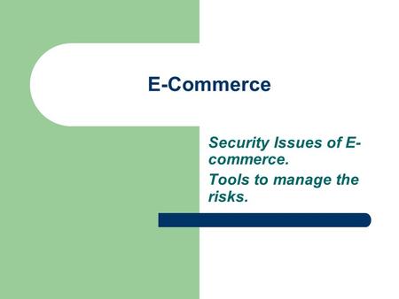 Security Issues of E-commerce. Tools to manage the risks.