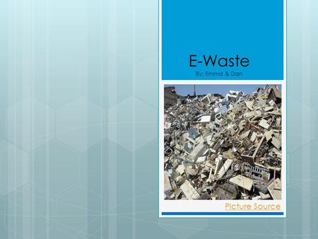 E-Waste By: Emma & Dan Picture Source. What is E-Waste?  Electronic Waste is a term applied to discarded electrical devices.  I.e: Computers, mobile.