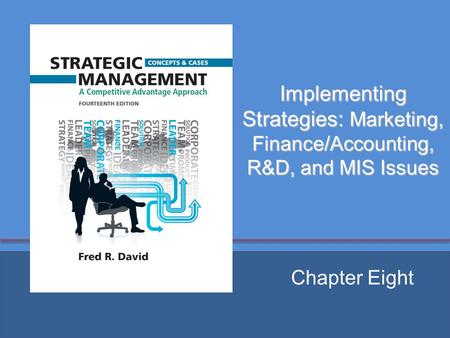 Implementing Strategies: Marketing, Finance/Accounting, R&D, and MIS Issues Chapter Eight.